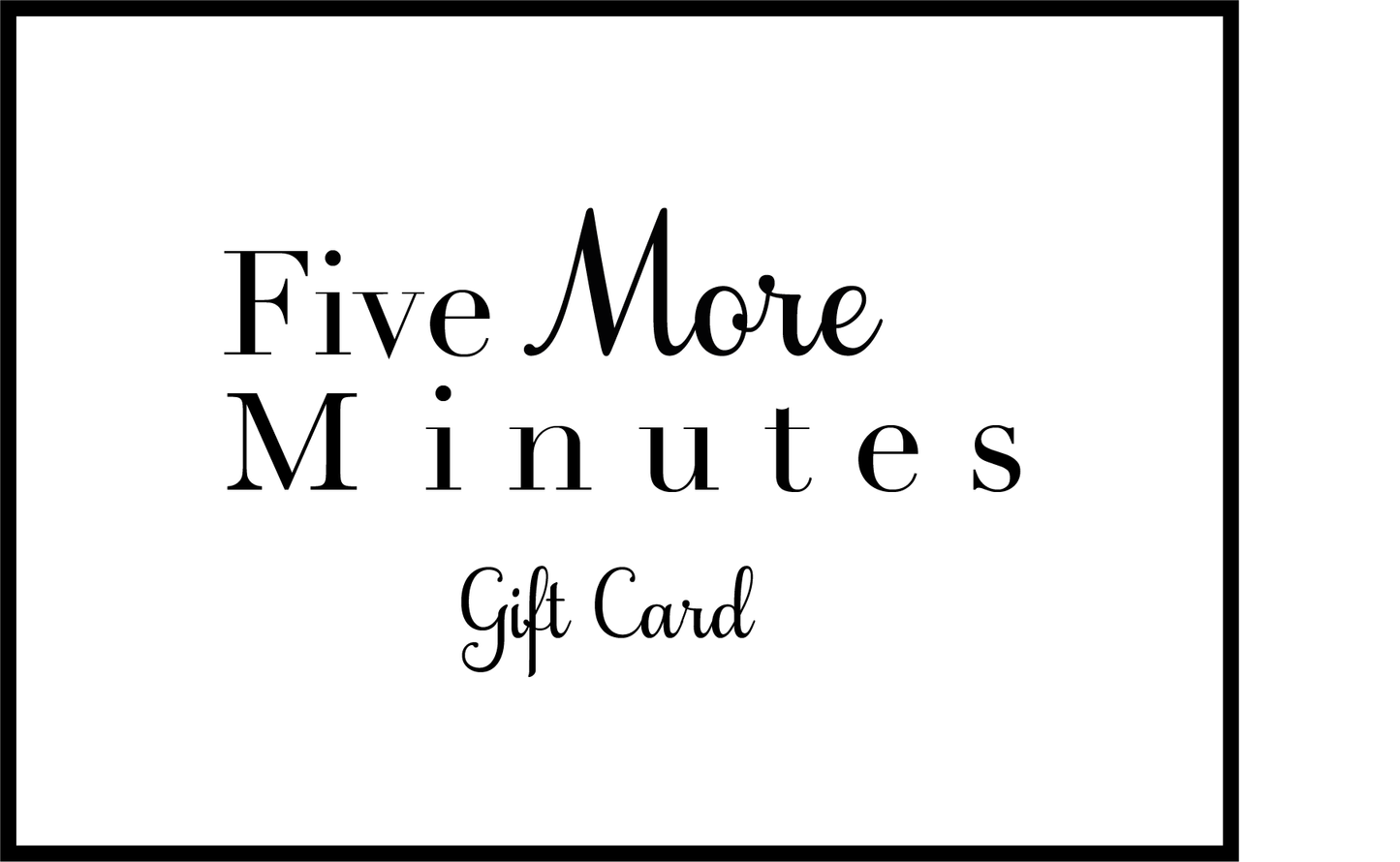 Five more minutes - E-Gift Card